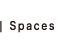 Spaces