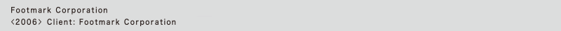 Footmark Corporation
<2006> Client: Footmark Corporation